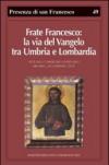 Frate Francesco: la via del Vangelo tra Umbria e Lombardia. Atti del Convegno di studio (Milano, 30 gennaio 2010)