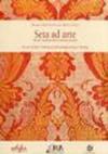 Seta ad arte. Storia e tecniche dell'eccellenza Toscana