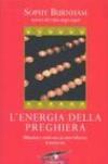 L'energia della preghiera. Riflessioni e storie vere su come influenza la nostra vita