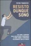Resisto dunque sono. Chi sono i campioni della resistenza psicologica e come fanno a convivere felicemente con lo stress