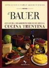 Il Bauer. Cultura tradizioni ricette della cucina trentina