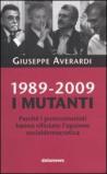 1989-2009. I mutanti. Perché i comunisti hanno rifiutato l'opzione socialdemocratica