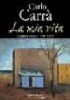 Carlo Carrà. La mia vita. Catalogo della mostra