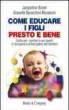 Come educare i figli presto e bene. Guida per i genitori e per quanti si occupano e preoccupano dei bambini