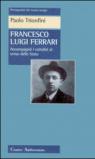 Francesco Luigi Ferrari. Accompagnò i cattolici al senso dello Stato