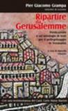 Ripartire da Gerusalemme. Predicazioni e un'antologia di testi per il pellegrinaggio in Terrasanta