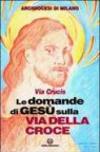 Le domande di Gesù sulla via della croce. Via crucis