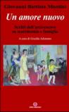Un amore nuovo. Scritti dell'arcivescovo su matrimonio e famiglia
