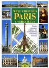 Arte e storia di Parigi e Versailles. Ediz. spagnola