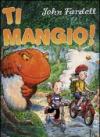 Ti mangio! Ediz. illustrata