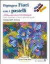 Dipingere fiori con i pastelli
