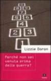 Perché non sei venuta prima della guerra?