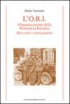 L'O.R.I. (Organizzazione della Resistenza Italiana). Racconti e protagonisti