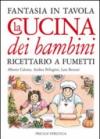 Cucina dei bambini. Fantasia in tavola. Ricettario a fumetti (La)