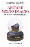 Abitare molto in alto. Le Alpi e l'architettura