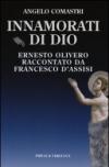 Innamorati di Dio. Ernesto Olivero raccontato da Francesco d'Assisi