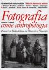 Fotografia come antropologia. Pionieri in Valle d'Aosta tra Ottocento e Novecento. Ediz. illustrata