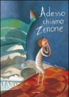 Adesso chiamo Zenone. Ediz. illustrata