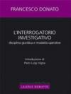 L'interrogatorio investigativo. Disciplina giuridica e modalità operative