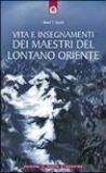 Vita e insegnamenti dei maestri del lontano Oriente
