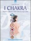 I chakra. Scoprire e utilizzare i nostri centri di energia sottile