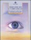 Dimmi come vedi e ti dirò come sei. Salute degli occhi ed equilibrio interiore con l'arte della visione consapevole