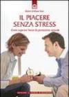 Piacere senza stress. Come superare l'ansia da prestazione sessuale (Il)