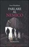 Parlare al nemico. Racconti israeliani