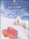 Gli elisir dei minerali. Le incredibili proprietà terapeutiche delle diluizioni minerali