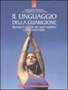 Il linguaggio della guarigione. Ritrovate il controllo del vostro equilibrio e della vostra salute