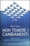 Non temere i cambiamenti. Manuale di autotrasformazione positiva