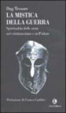 La mistica della guerra. Spiritualità delle armi nel cristianesimo e nell'islam