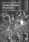 Shakespeare politico. Drammi storici, drammi romani, tragedie