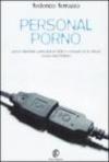 Personal porno. Come diventare pornostar in rete e manager di se stessi (senza farsi fottere)