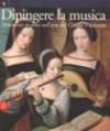 Dipingere la musica. Strumenti in posa nell'arte del Cinque e Seicento. Ediz. illustrata