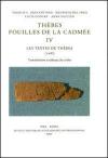 Thèbes. Fouilles de la Cadmée. Vol. 4: Les textes de Thèbes (1-433). Translitération et tableaux des scribes.
