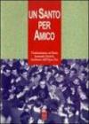 Un santo per amico. Testimonianze sul beato Josemaria Escriva fondatore dell'Opus Dei