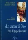 Lo stupore di Dio. La vita di papa Luciani
