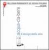 Acqua-da-bere. Il design della sete. Catalogo della mostra (Milano, 20 settembre 2003-11 gennaio 2004)