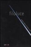 Filoluce. Da Balla a Boetti, da Fontana a Flavin. Catalogo della mostra (Milano, 11 maggio-3 luglio 2005)
