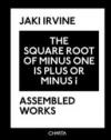 Jaki Irvine. The square root of minus one is plus or minus i. Assembled works
