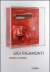 Gigi Rigamonti. Cross stories. Ediz. italiana e inglese