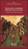 Figli del giorno rinati alla luce. L'esperienza del cristiano nel mondo