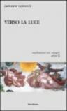 Verso la luce. Meditazioni sui vangeli. Anno B