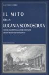 Il mito della Lucania sconosciuta. Antologia di viaggiatori stranieri tra Settecento e Novecento