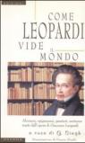 Come Leopardi vide il mondo. Aforismi, epigrammi, pensieri, sentenze tratti dall'opera di Giacomo Leopardi