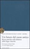 Un futuro dal cuore antico. Buone pratiche nella didattica delle lingue classiche