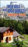 I rifugi delle Dolomiti. Veneto e Friuli 352 rifugi e bivacchi. Itinerari, informazioni, consigli utili