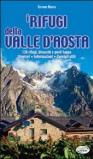 I rifugi della Valle d'Aosta. 138 rifugi, bivacchi e posti tappa. Itinerari, informazioni, consigli utili