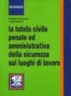 La tutela civile, penale ed amministrativa della sicurezza sui luoghi di lavoro